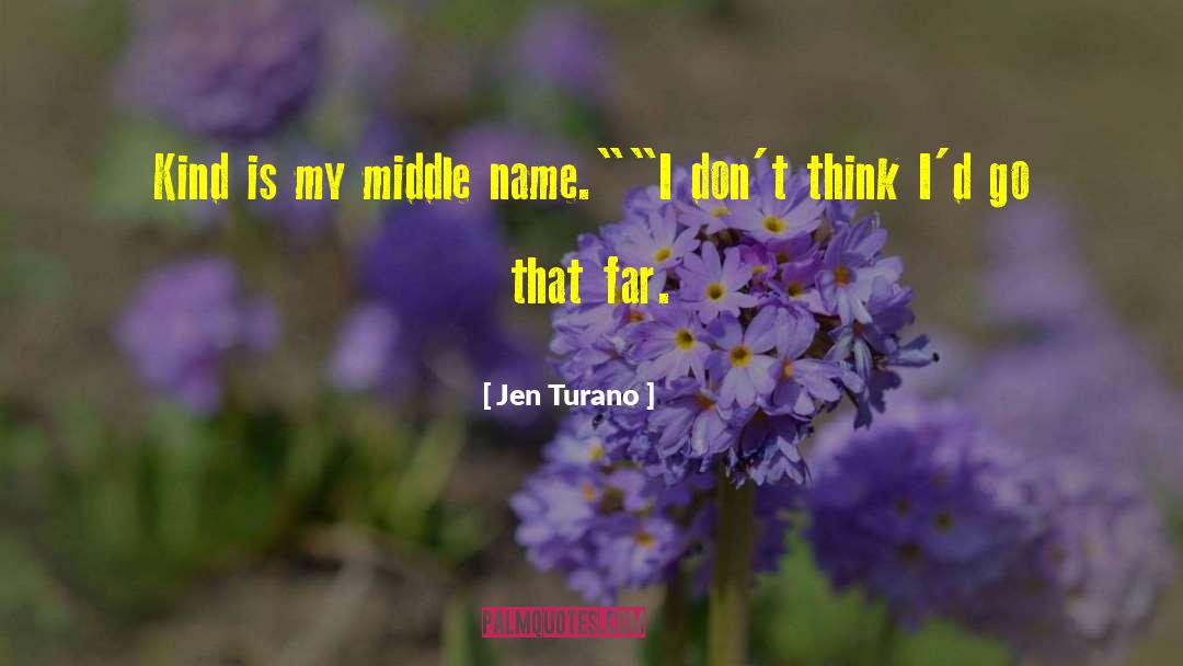 Jen Turano Quotes: Kind is my middle name.