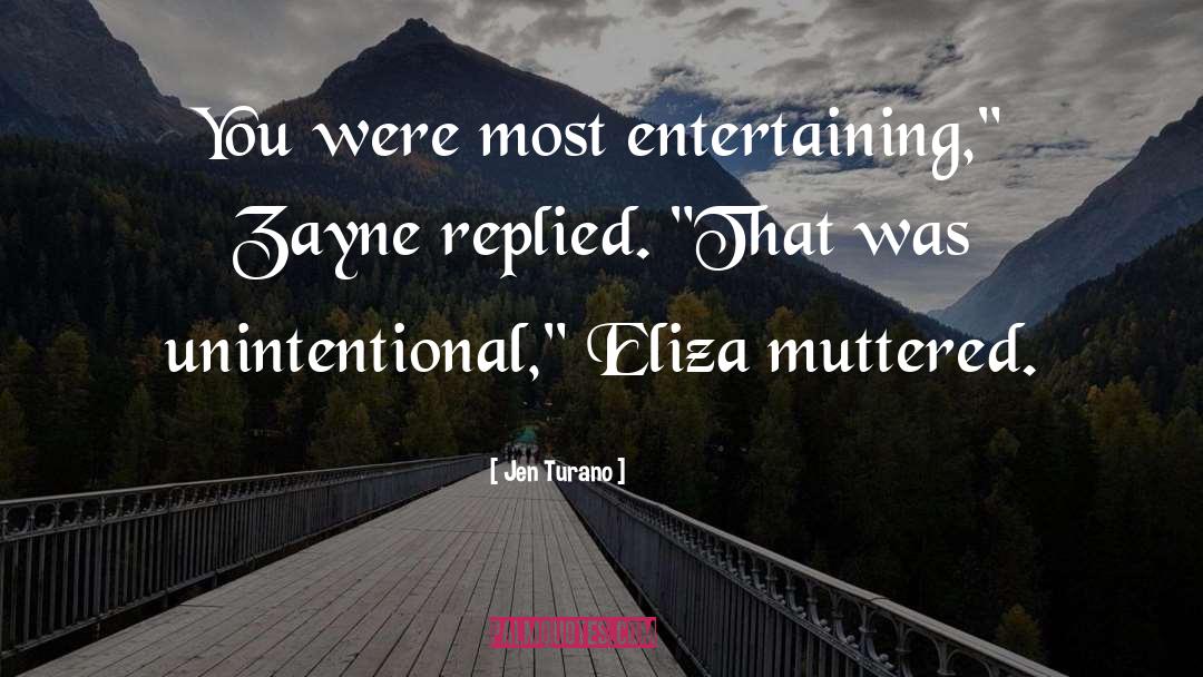 Jen Turano Quotes: You were most entertaining,
