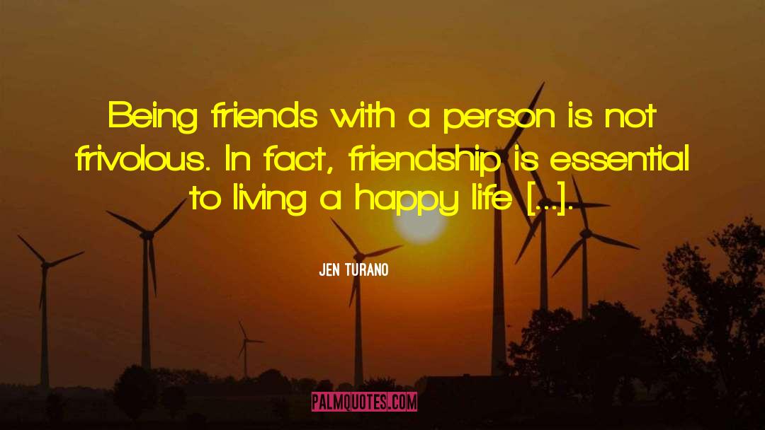 Jen Turano Quotes: Being friends with a person