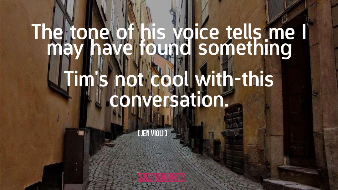 Jen Violi Quotes: The tone of his voice