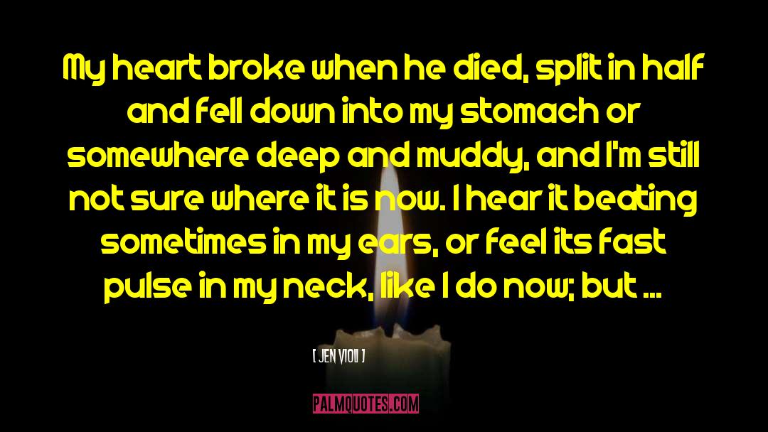 Jen Violi Quotes: My heart broke when he