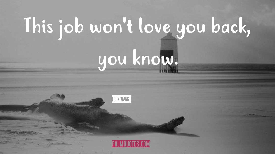 Jen Wang Quotes: This job won't love you