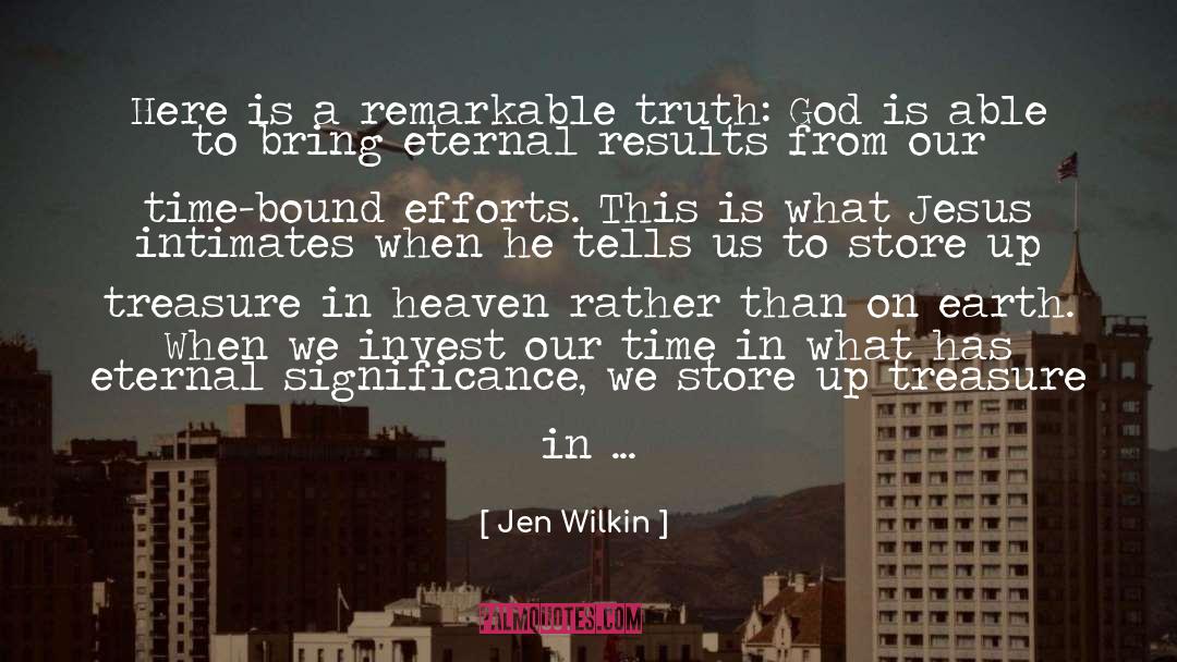 Jen Wilkin Quotes: Here is a remarkable truth: