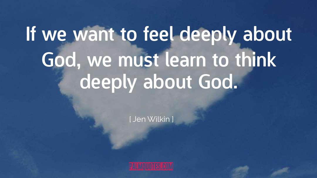 Jen Wilkin Quotes: If we want to feel