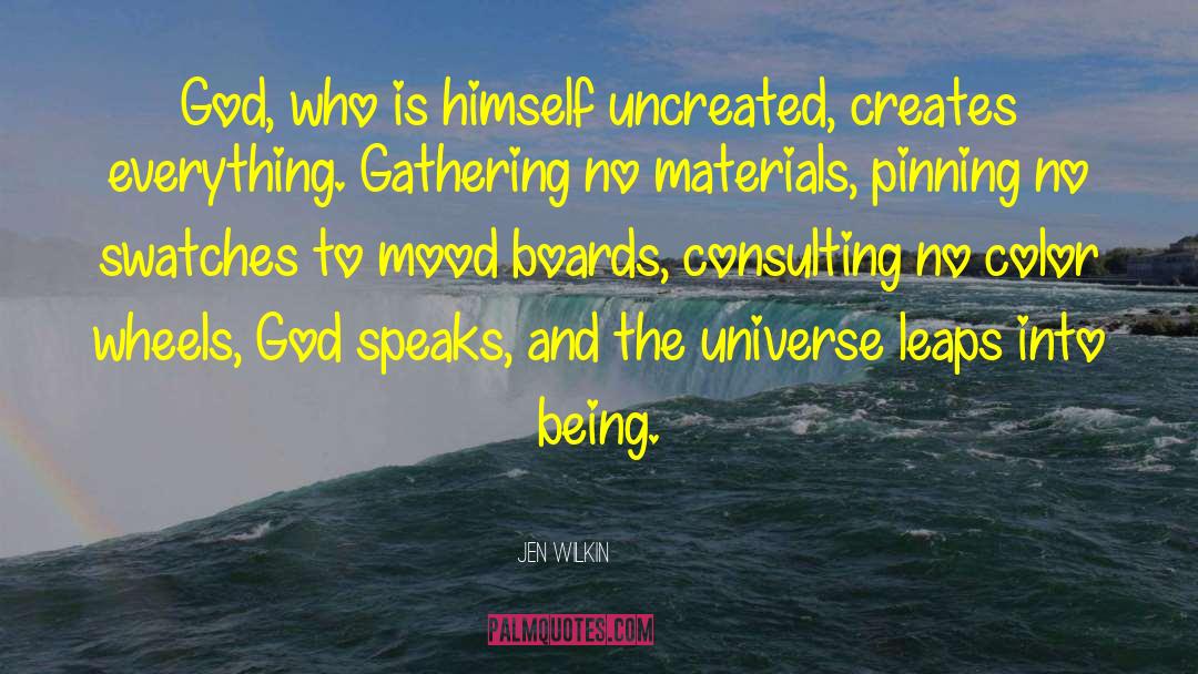 Jen Wilkin Quotes: God, who is himself uncreated,