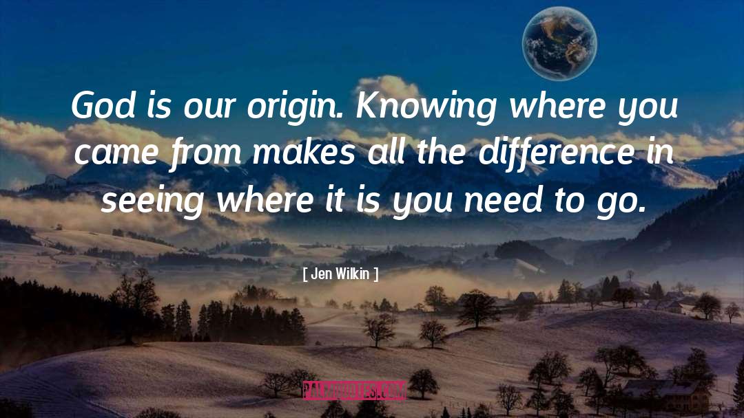Jen Wilkin Quotes: God is our origin. Knowing
