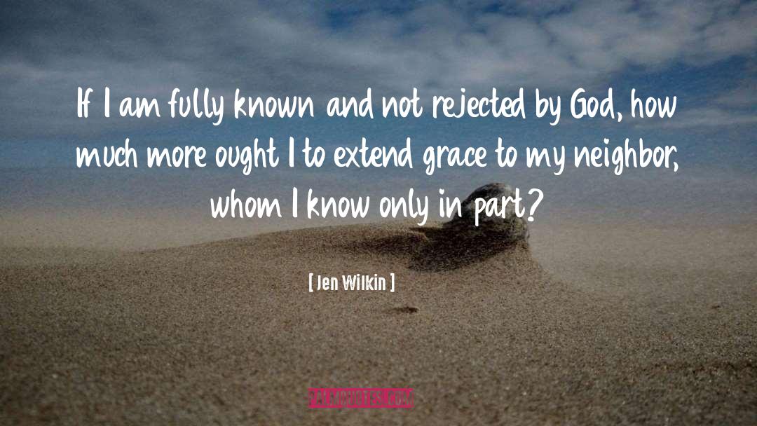 Jen Wilkin Quotes: If I am fully known