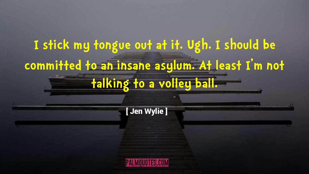 Jen Wylie Quotes: I stick my tongue out