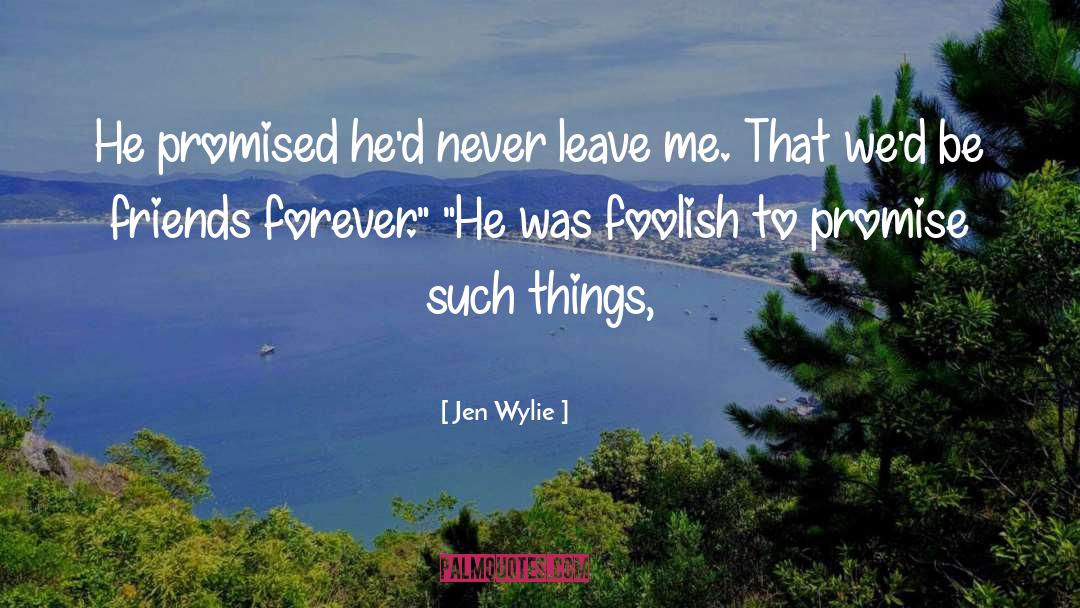 Jen Wylie Quotes: He promised he'd never leave