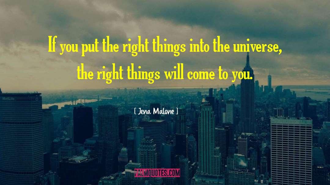 Jena Malone Quotes: If you put the right