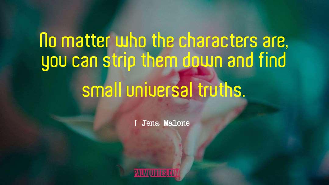 Jena Malone Quotes: No matter who the characters