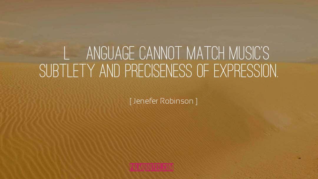 Jenefer Robinson Quotes: [L]anguage cannot match music's subtlety