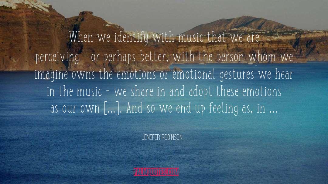 Jenefer Robinson Quotes: When we identify with music