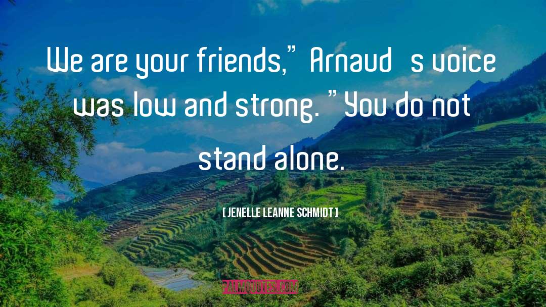 Jenelle Leanne Schmidt Quotes: We are your friends,