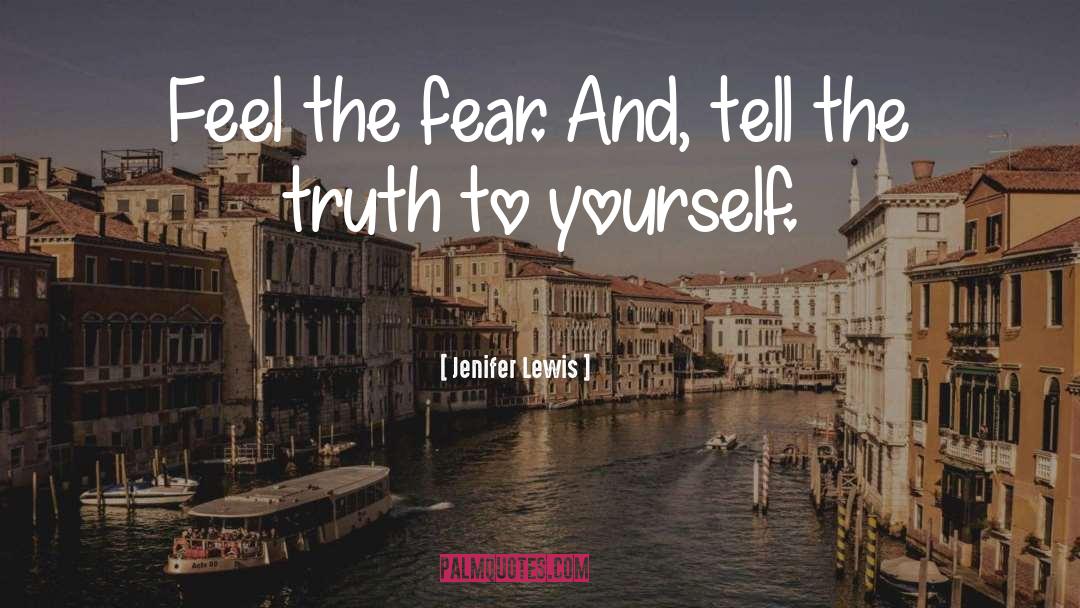 Jenifer Lewis Quotes: Feel the fear. And, tell