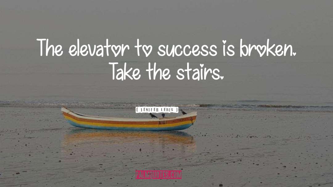 Jenifer Lewis Quotes: The elevator to success is