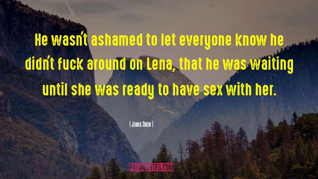 Jenika Snow Quotes: He wasn't ashamed to let