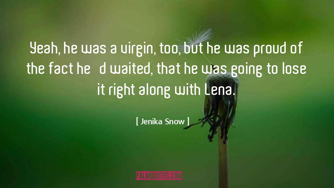 Jenika Snow Quotes: Yeah, he was a virgin,