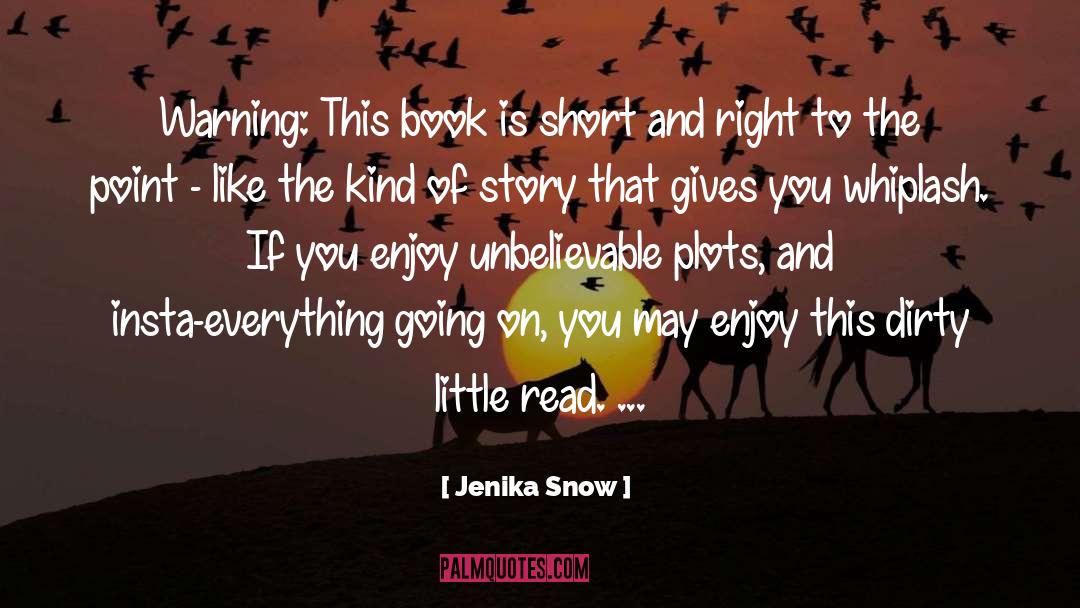 Jenika Snow Quotes: Warning: This book is short