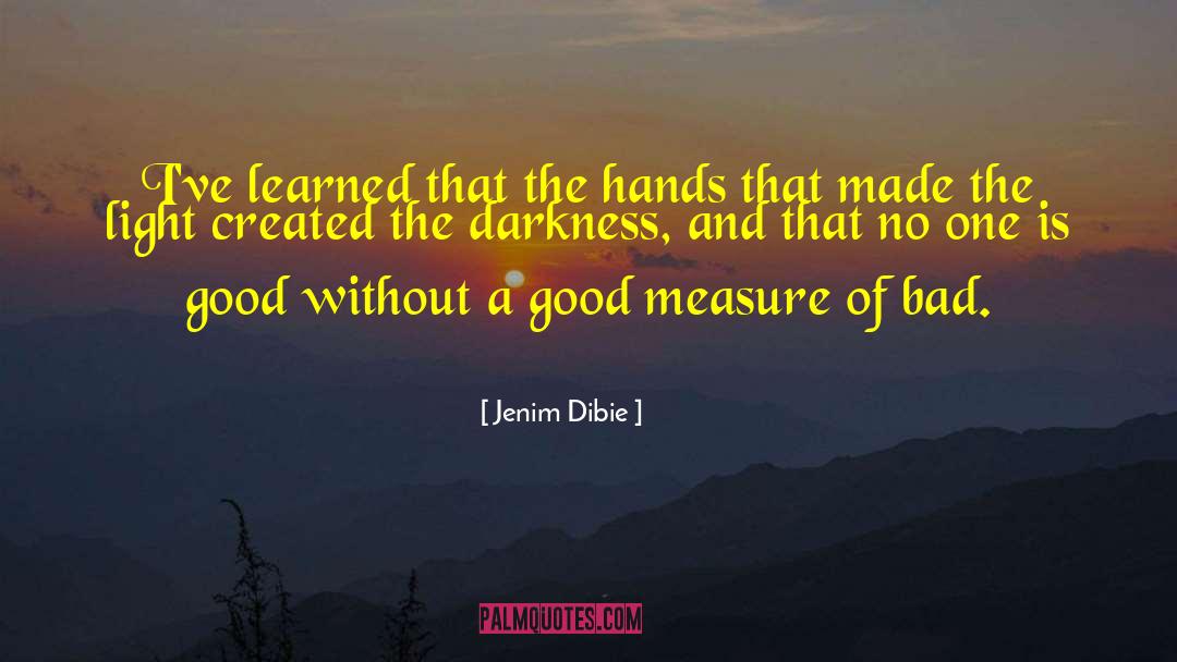 Jenim Dibie Quotes: I've learned that the hands