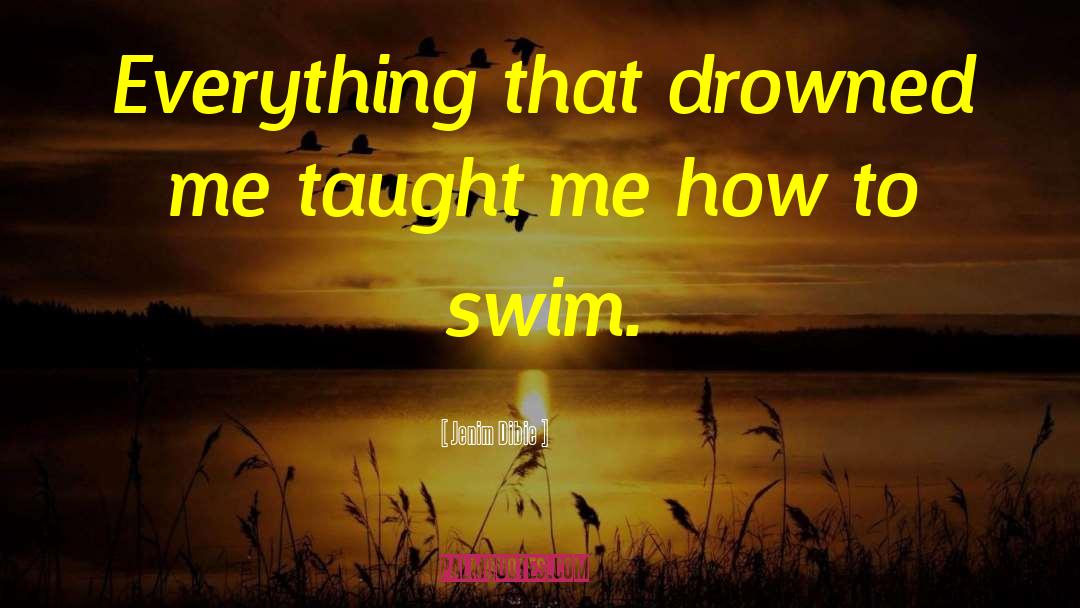 Jenim Dibie Quotes: Everything that drowned me taught