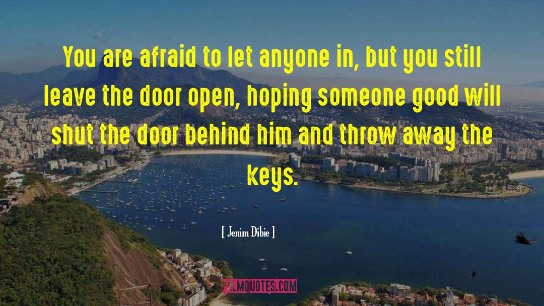 Jenim Dibie Quotes: You are afraid to let