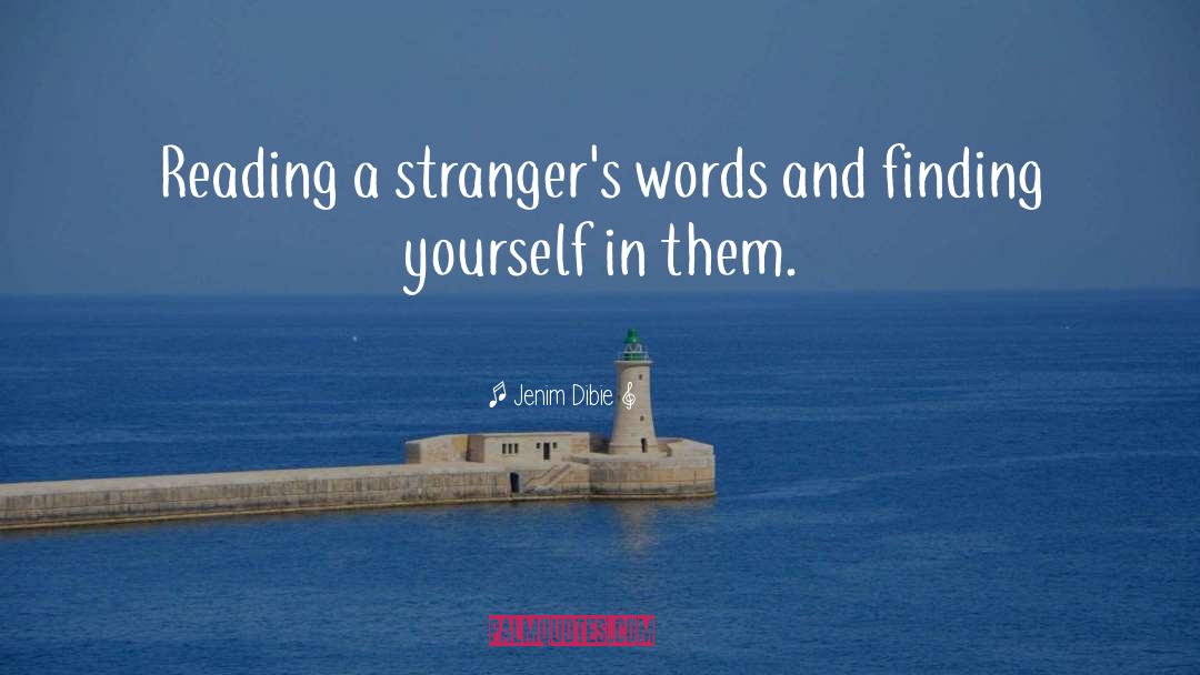 Jenim Dibie Quotes: Reading a stranger's words and