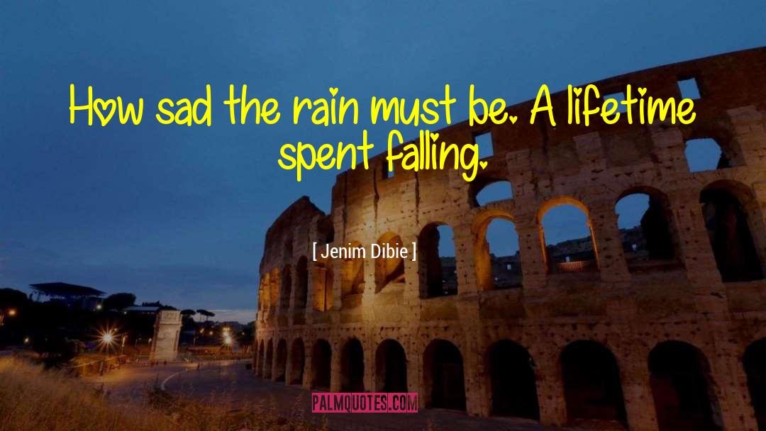 Jenim Dibie Quotes: How sad the rain must