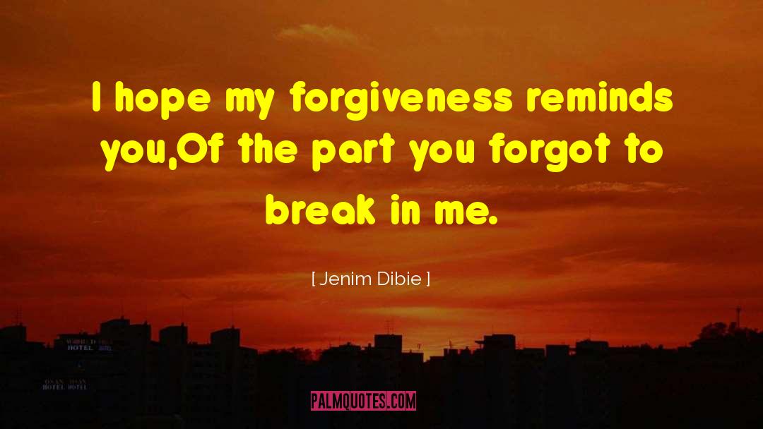 Jenim Dibie Quotes: I hope my forgiveness reminds