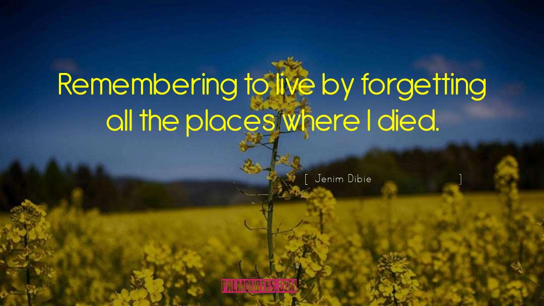 Jenim Dibie Quotes: Remembering to live by forgetting