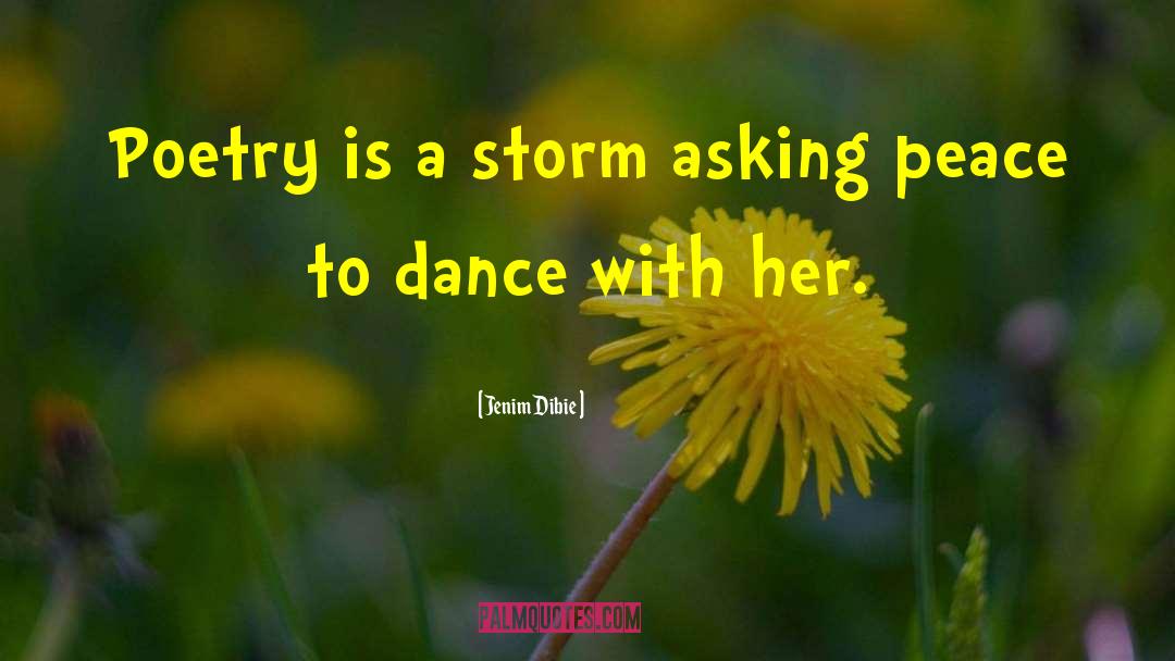 Jenim Dibie Quotes: Poetry is a storm asking