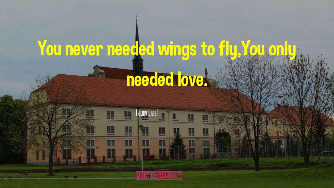 Jenim Dibie Quotes: You never needed wings to