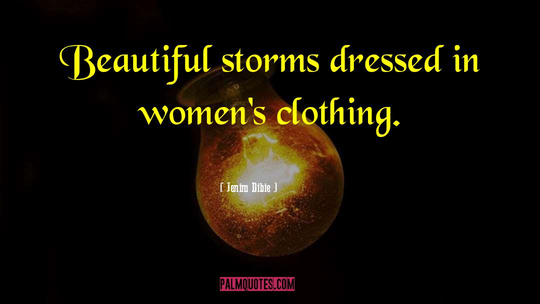 Jenim Dibie Quotes: Beautiful storms dressed in women's