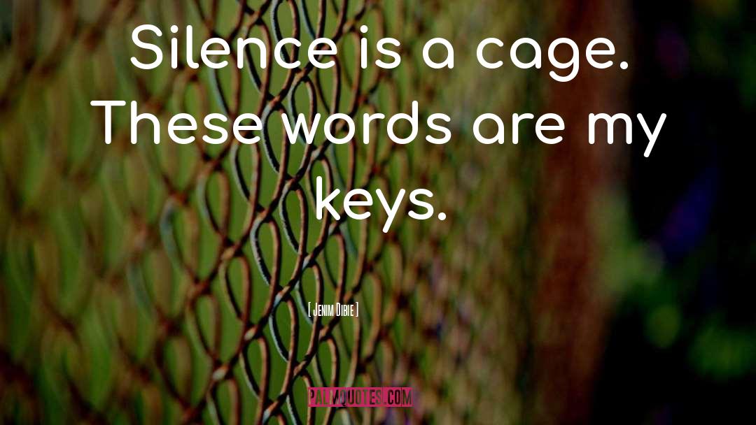 Jenim Dibie Quotes: Silence is a cage. These