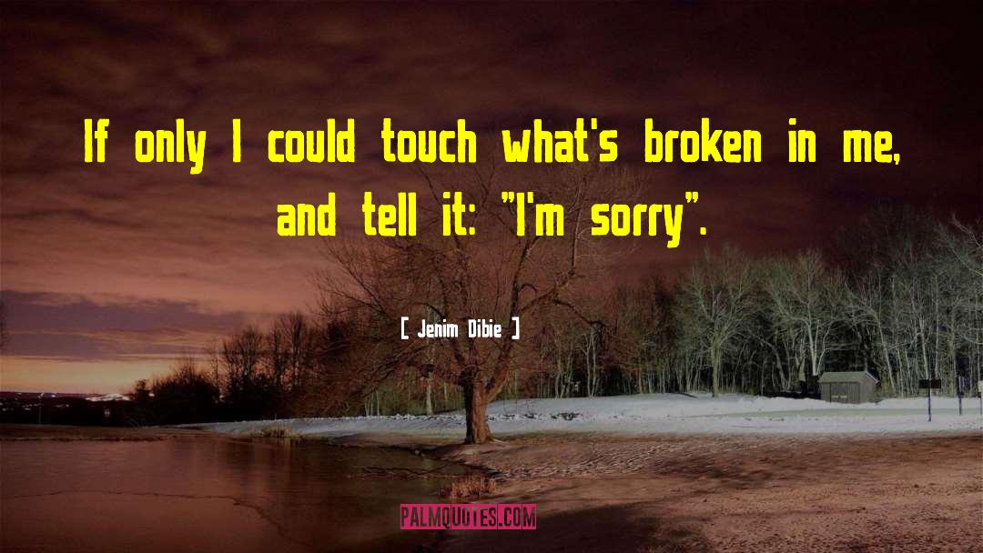 Jenim Dibie Quotes: If only I could touch