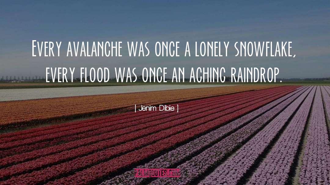 Jenim Dibie Quotes: Every avalanche was once a