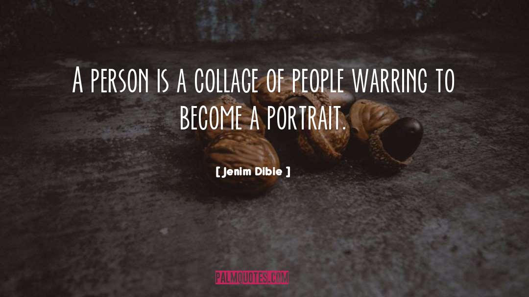 Jenim Dibie Quotes: A person is a collage