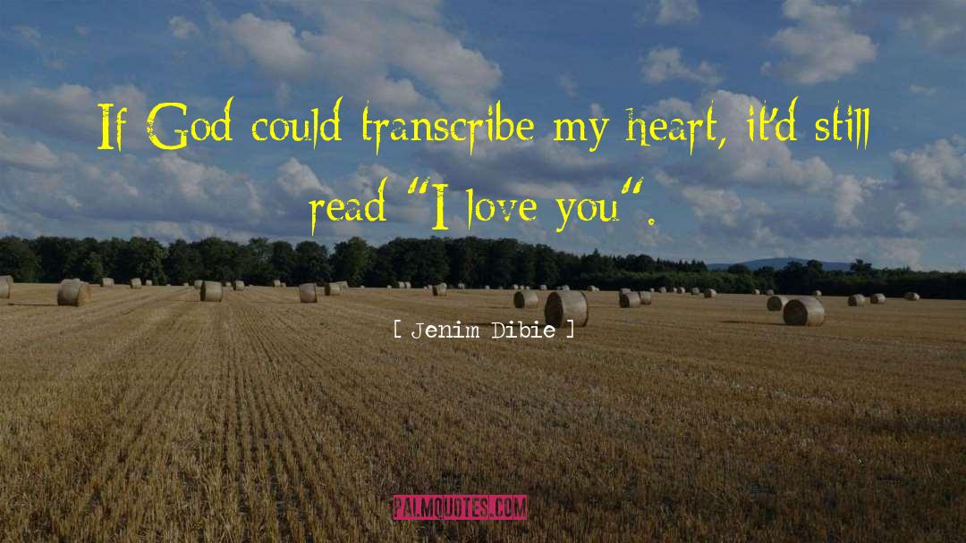 Jenim Dibie Quotes: If God could transcribe my