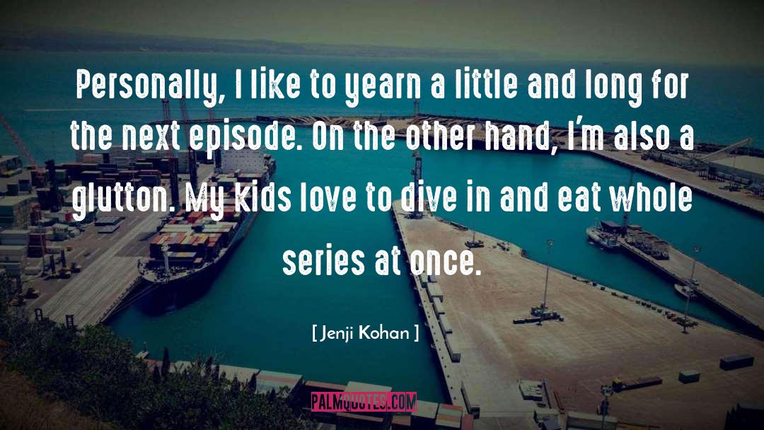 Jenji Kohan Quotes: Personally, I like to yearn