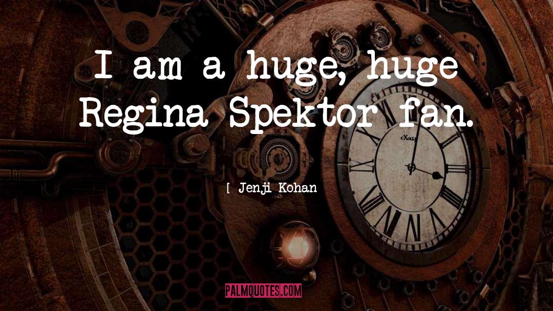 Jenji Kohan Quotes: I am a huge, huge