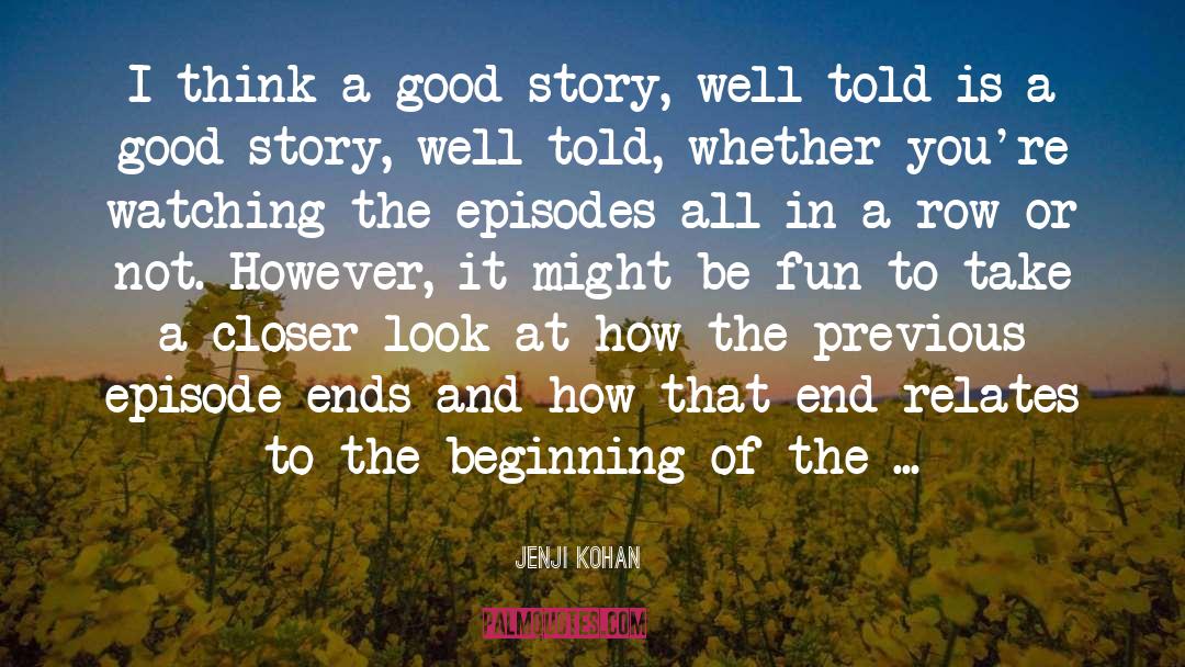 Jenji Kohan Quotes: I think a good story,