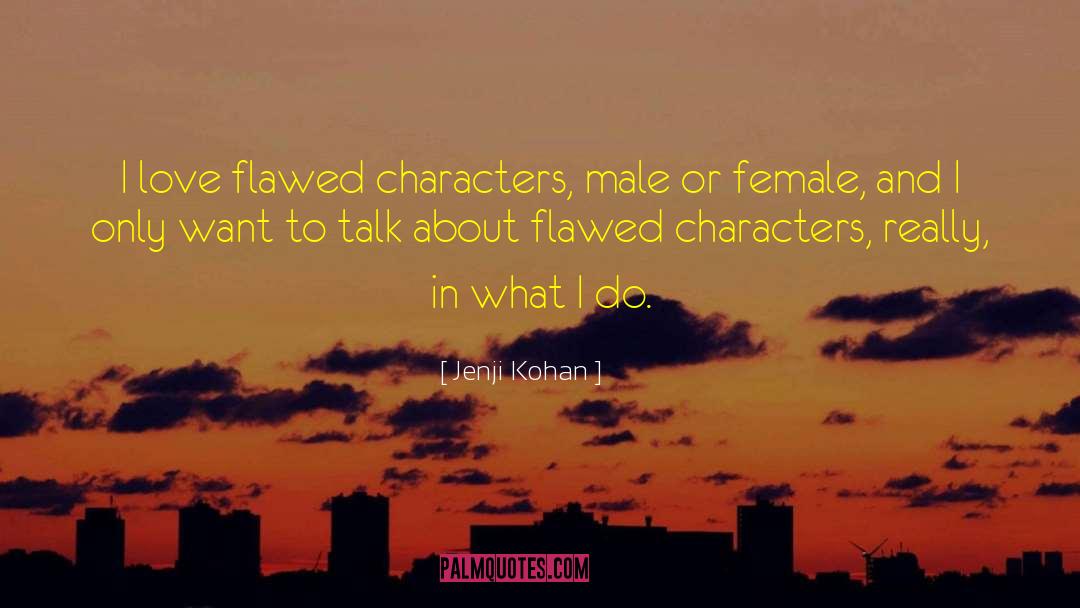 Jenji Kohan Quotes: I love flawed characters, male