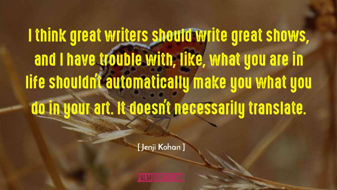 Jenji Kohan Quotes: I think great writers should