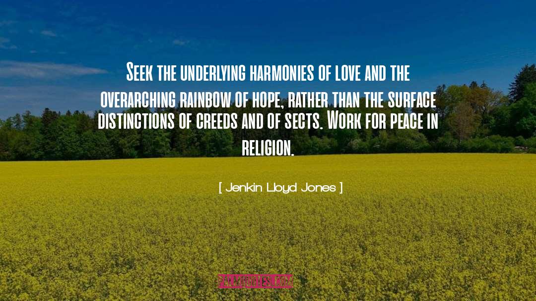 Jenkin Lloyd Jones Quotes: Seek the underlying harmonies of