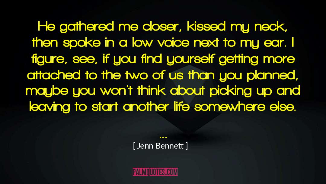 Jenn Bennett Quotes: He gathered me closer, kissed