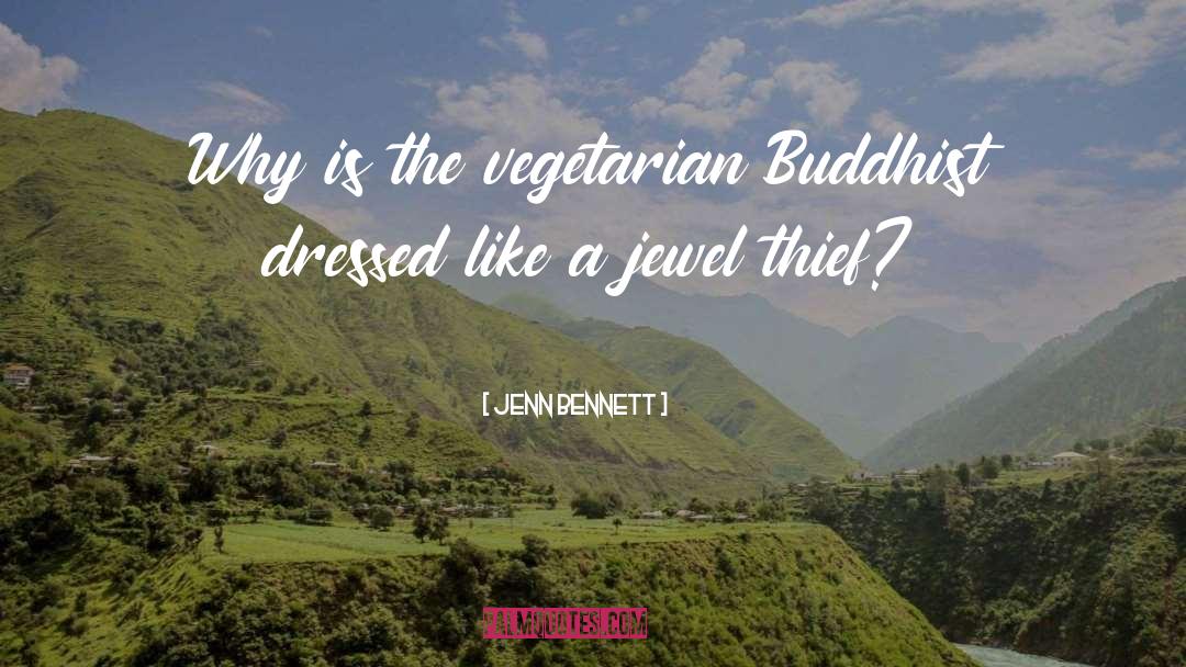 Jenn Bennett Quotes: Why is the vegetarian Buddhist