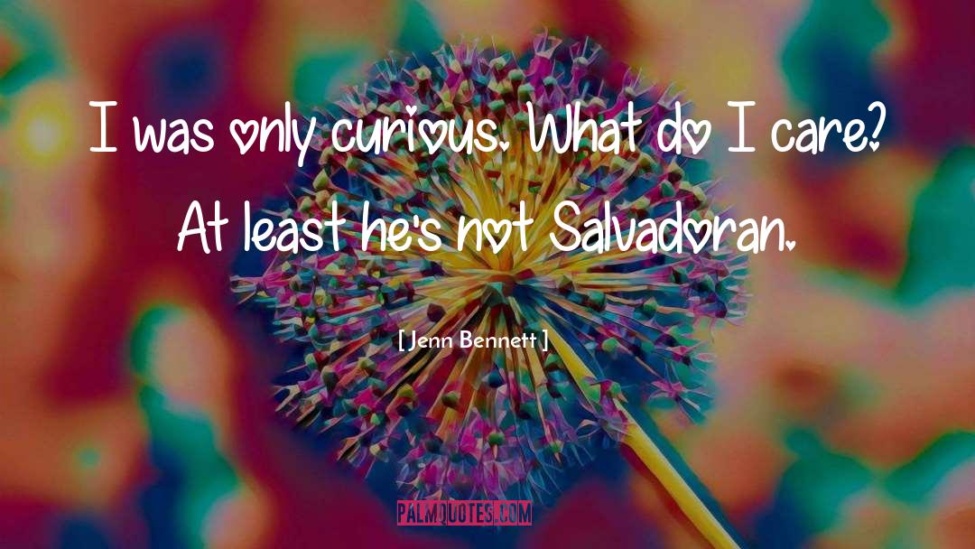 Jenn Bennett Quotes: I was only curious. What