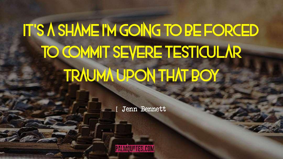 Jenn Bennett Quotes: It's a shame I'm going