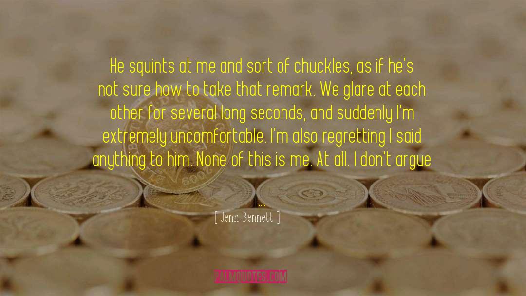 Jenn Bennett Quotes: He squints at me and