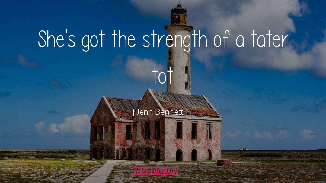 Jenn Bennett Quotes: She's got the strength of